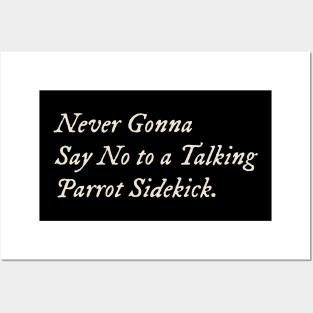 Never Gonna Say No to a Talking Parrot Sidekick Posters and Art